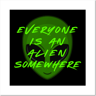 Everyone is an Alien Somewhere Posters and Art